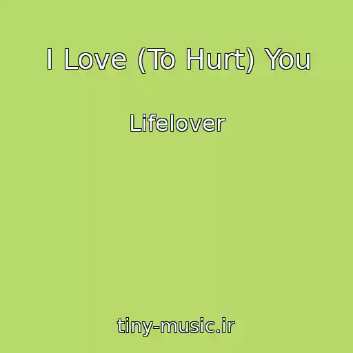 کاور آهنگ I Love (To Hurt) You از Lifelover