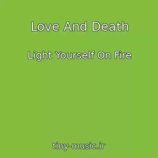 کاور آهنگ Love And Death از Light Yourself On Fire