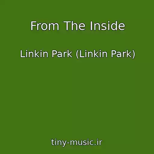 کاور آهنگ From The Inside از Linkin Park (Linkin Park)