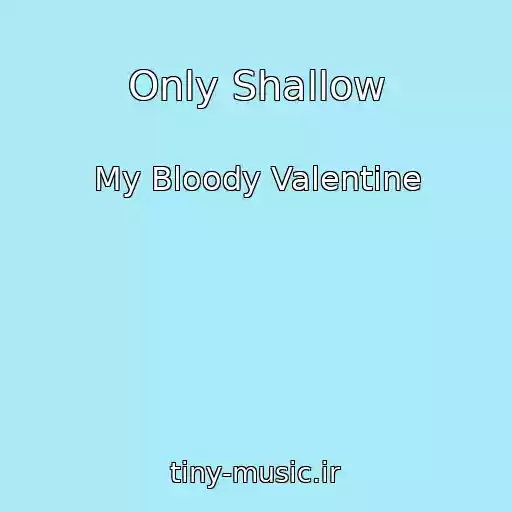 کاور آهنگ Only Shallow از My Bloody Valentine