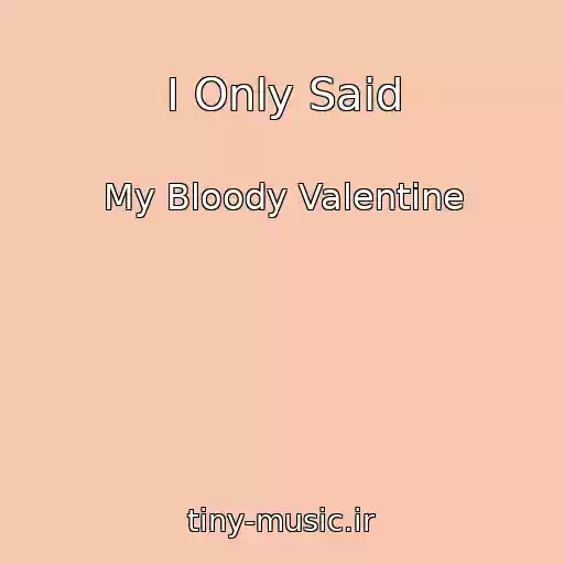کاور آهنگ I Only Said از My Bloody Valentine