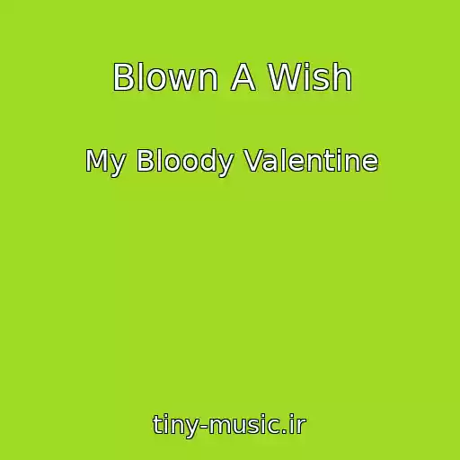 کاور آهنگ Blown A Wish از My Bloody Valentine