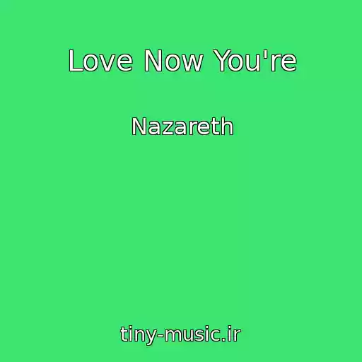 کاور آهنگ Love Now You're از Nazareth