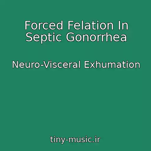 کاور آهنگ Forced Felation In Septic Gonorrhea از Neuro-Visceral Exhumation