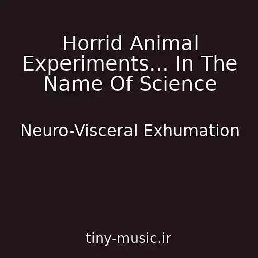 کاور آهنگ Horrid Animal Experiments... In The Name Of Science از Neuro-Visceral Exhumation