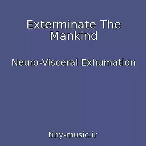 کاور آهنگ Exterminate The Mankind از Neuro-Visceral Exhumation