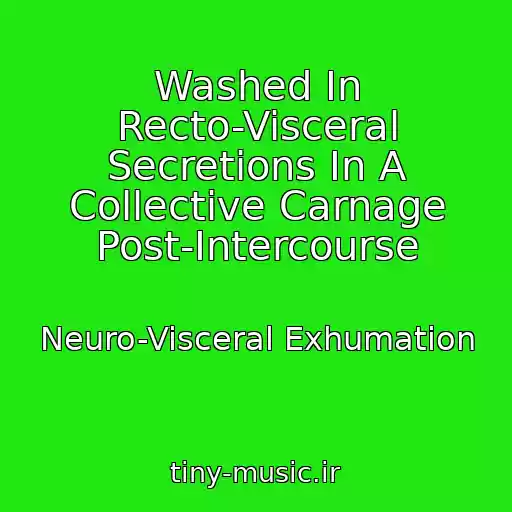 کاور آهنگ Washed In Recto-Visceral Secretions In A Collective Carnage Post-Intercourse از Neuro-Visceral Exhumation