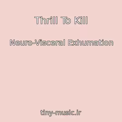 کاور آهنگ Thrill To Kill از Neuro-Visceral Exhumation