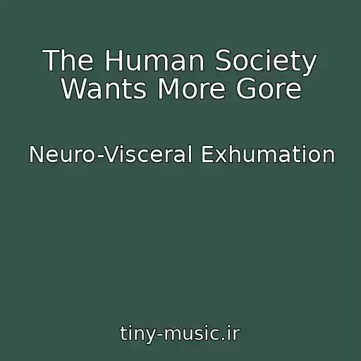 کاور آهنگ The Human Society Wants More Gore از Neuro-Visceral Exhumation