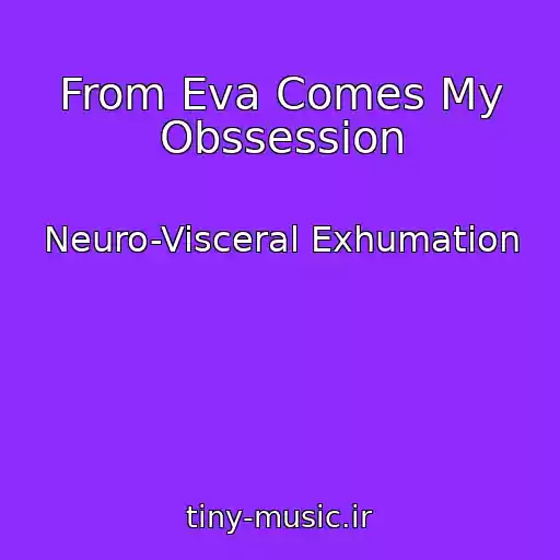 کاور آهنگ From Eva Comes My Obssession از Neuro-Visceral Exhumation