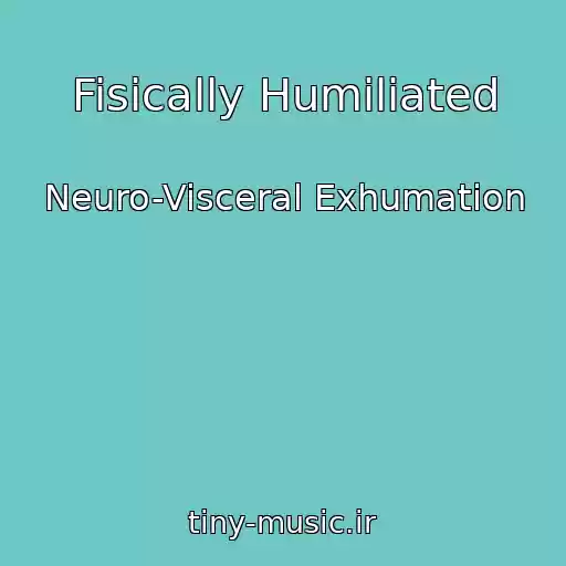 کاور آهنگ Fisically Humiliated از Neuro-Visceral Exhumation