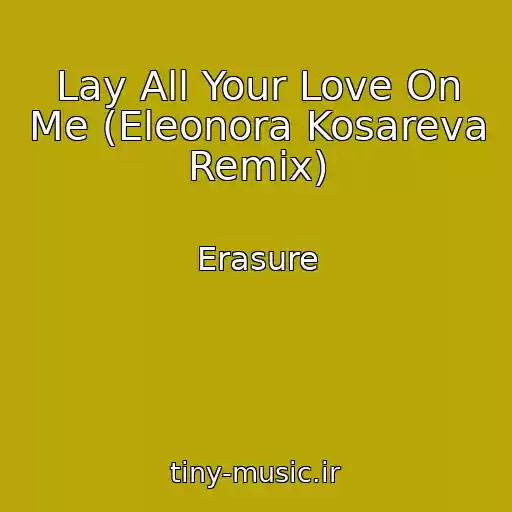 کاور آهنگ Lay All Your Love On Me (Eleonora Kosareva Remix) از Erasure