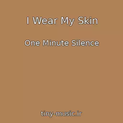 کاور آهنگ I Wear My Skin از One Minute Silence