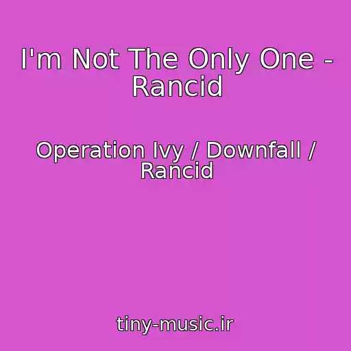 کاور آهنگ I'm Not The Only One - Rancid از Operation Ivy / Downfall / Rancid