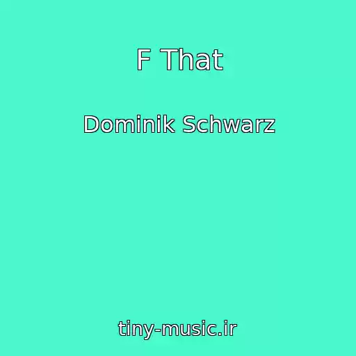 کاور آهنگ F That از Dominik Schwarz
