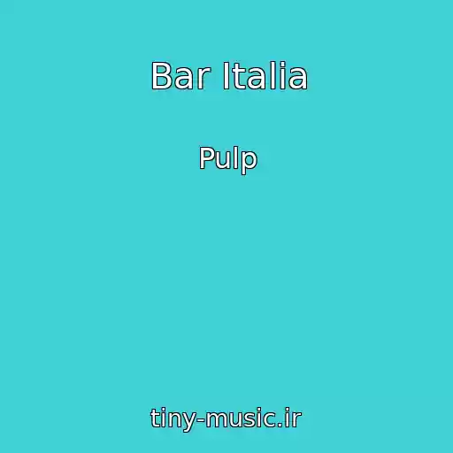 کاور آهنگ Bar Italia از Pulp