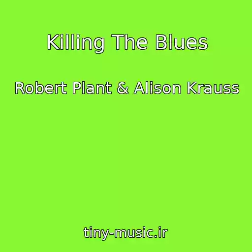 کاور آهنگ Killing The Blues از Robert Plant & Alison Krauss