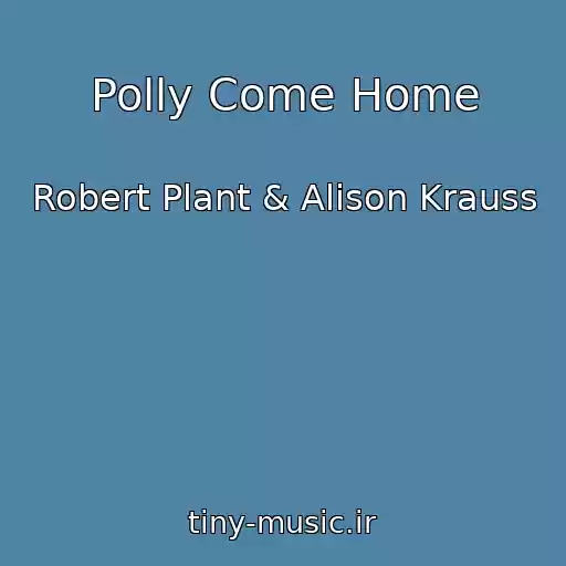 کاور آهنگ Polly Come Home از Robert Plant & Alison Krauss