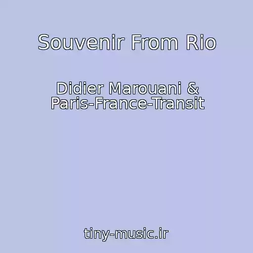 کاور آهنگ Souvenir From Rio از Didier Marouani & Paris-France-Transit