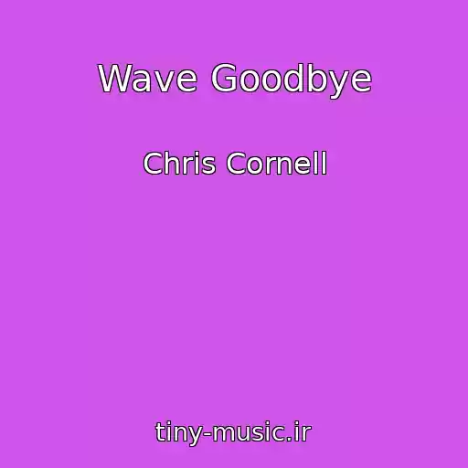 کاور آهنگ Wave Goodbye از Chris Cornell