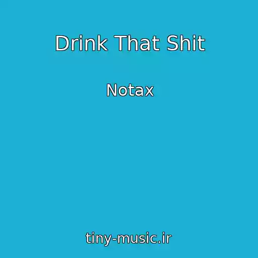 کاور آهنگ Drink That Shit از Notax