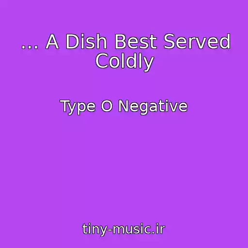 کاور آهنگ ... A Dish Best Served Coldly از Type O Negative