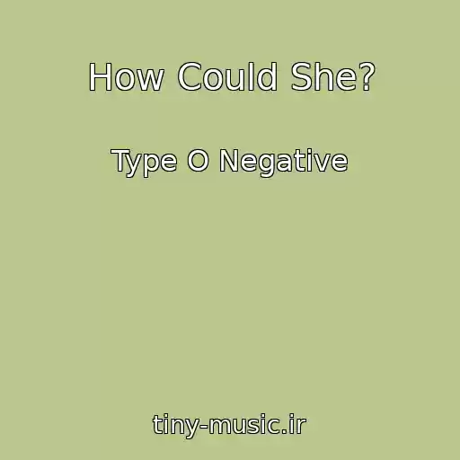 کاور آهنگ How Could She? از Type O Negative