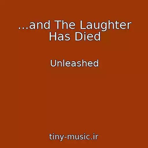 کاور آهنگ ...and The Laughter Has Died از Unleashed