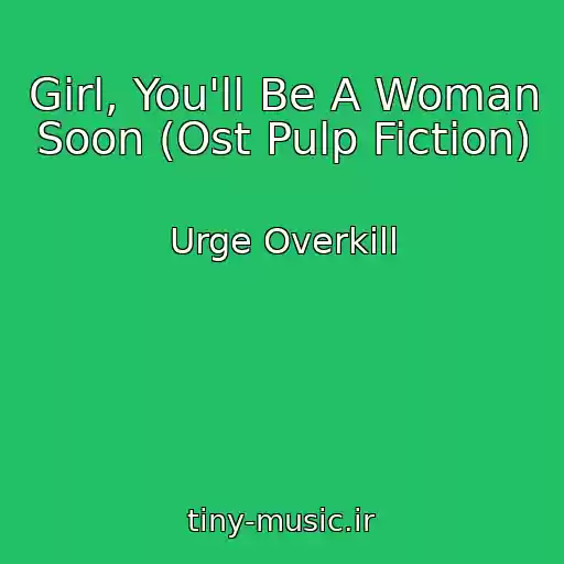 کاور آهنگ Girl, You'll Be A Woman Soon (Ost Pulp Fiction) از Urge Overkill