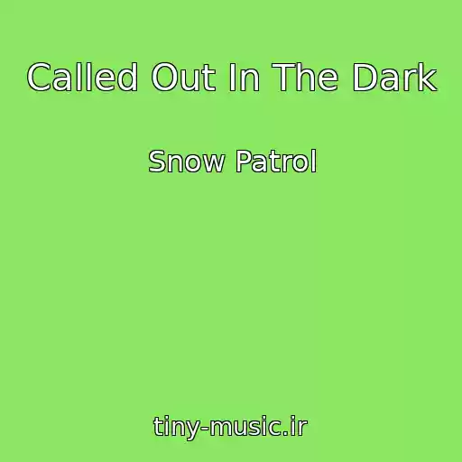 کاور آهنگ Called Out In The Dark از Snow Patrol
