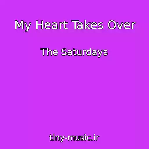 کاور آهنگ My Heart Takes Over از The Saturdays