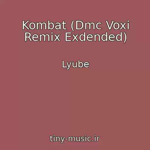 کاور آهنگ Kombat (Dmc Voxi Remix Exdended) از Lyube