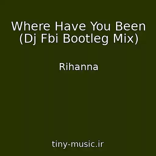 کاور آهنگ Where Have You Been (Dj Fbi Bootleg Mix) از Rihanna