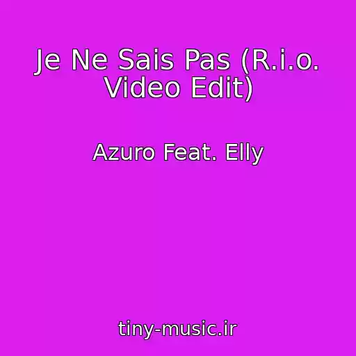 کاور آهنگ Je Ne Sais Pas (R.i.o. Video Edit) از Azuro Feat. Elly