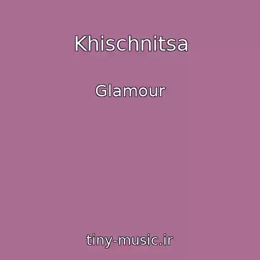 کاور آهنگ Khischnitsa از Glamour