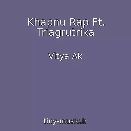 کاور آهنگ Khapnu Rap Ft. Triagrutrika از Vitya Ak