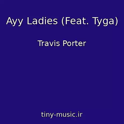 کاور آهنگ Ayy Ladies (Feat. Tyga) از Travis Porter
