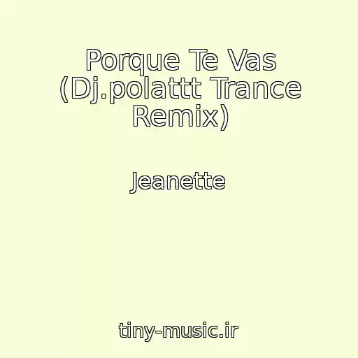 کاور آهنگ Porque Te Vas (Dj.polattt Trance Remix) از Jeanette