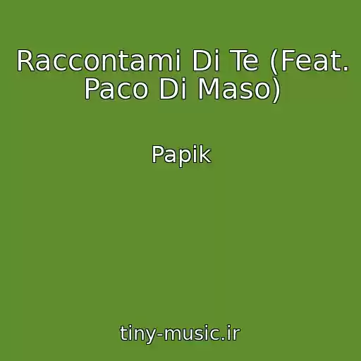 کاور آهنگ Raccontami Di Te (Feat. Paco Di Maso) از Papik