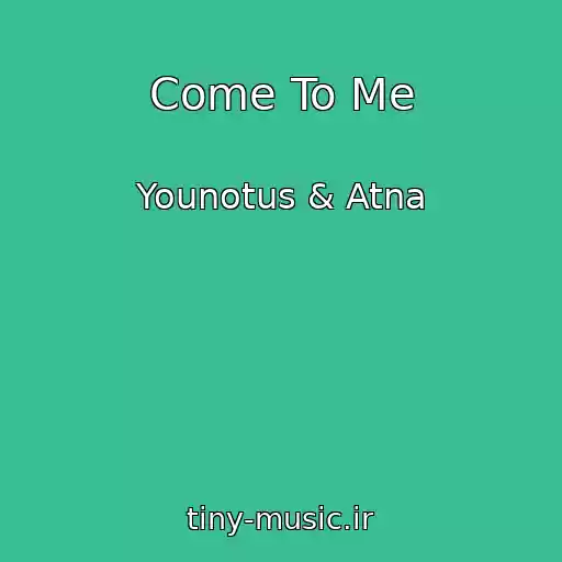 کاور آهنگ Come To Me از Younotus & Atna