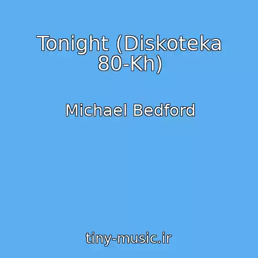 کاور آهنگ Tonight (Diskoteka 80-Kh) از Michael Bedford