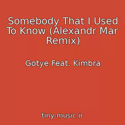 کاور آهنگ Somebody That I Used To Know (Alexandr Mar Remix) از Gotye Feat. Kimbra