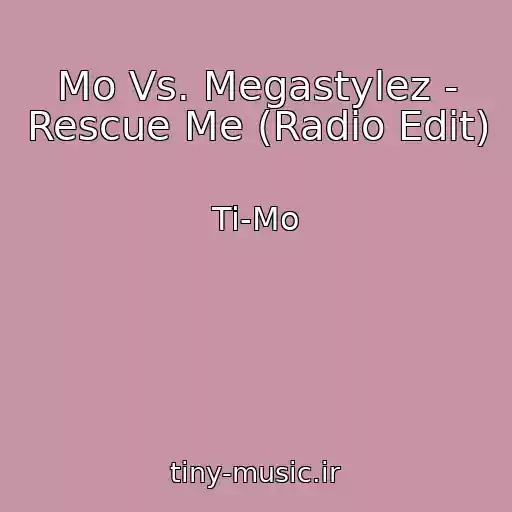 کاور آهنگ Mo Vs. Megastylez - Rescue Me (Radio Edit) از Ti-Mo