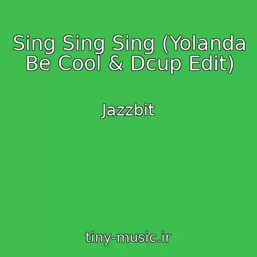 کاور آهنگ Sing Sing Sing (Yolanda Be Cool & Dcup Edit) از Jazzbit