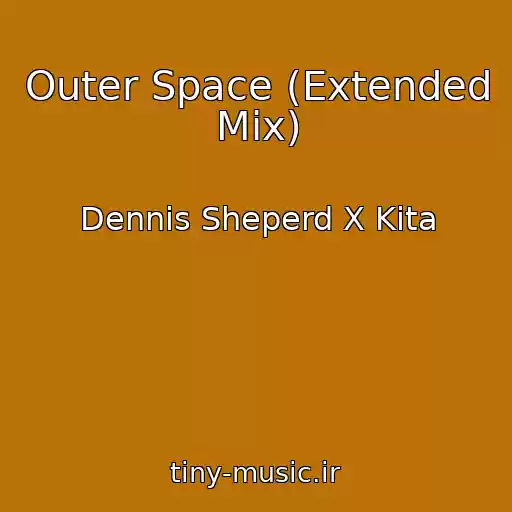 کاور آهنگ Outer Space (Extended Mix) از Dennis Sheperd X Kita