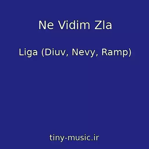 کاور آهنگ Ne Vidim Zla از Liga (Diuv, Nevy, Ramp)