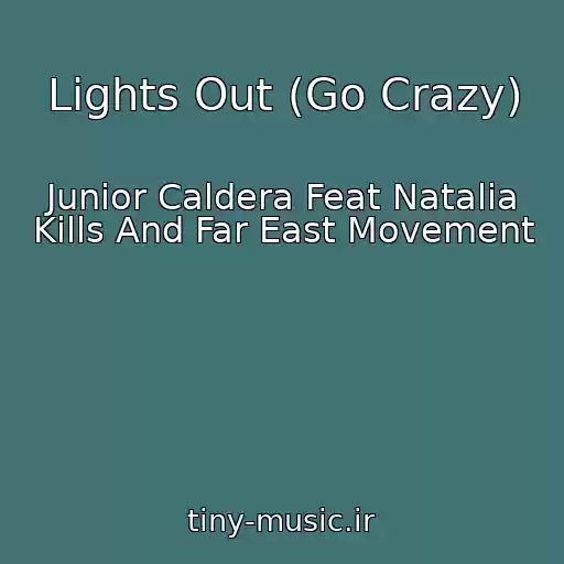کاور آهنگ Lights Out (Go Crazy) از Junior Caldera Feat Natalia Kills And Far East Movement