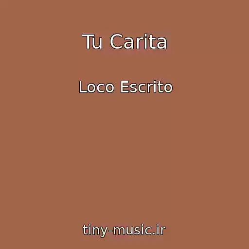 کاور آهنگ Tu Carita از Loco Escrito