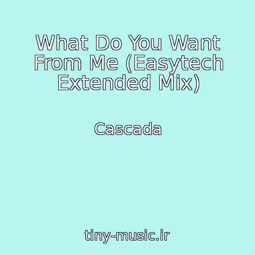 کاور آهنگ What Do You Want From Me (Easytech Extended Mix) از Cascada