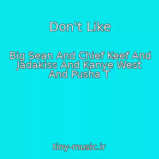 کاور آهنگ Don't Like از Big Sean And Chief Keef And Jadakiss And Kanye West And Pusha T